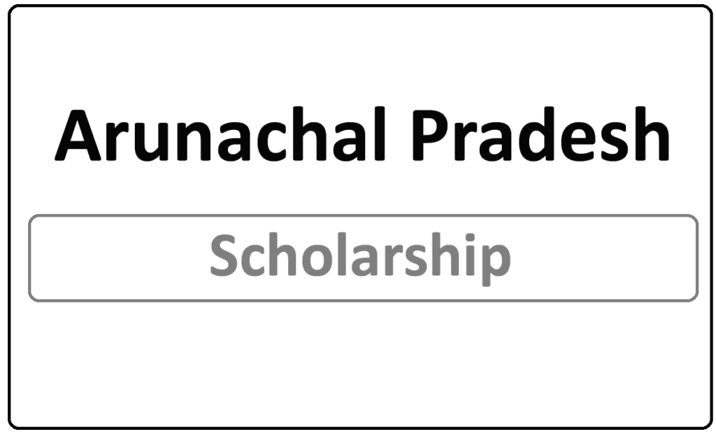 Arunachal Pradesh Scholarship 2021